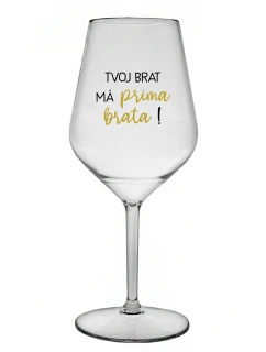 TVOJ BRAT MÁ PRIMA BRATA! - priehľadný nerozbitný pohár na víno 470 ml