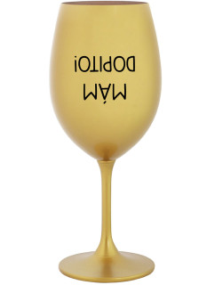 MÁM DOPITO! - zlatá sklenice na víno 350 ml