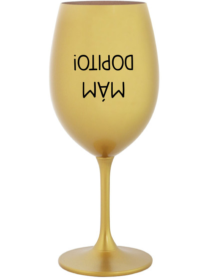 MÁM DOPITO! - zlatá sklenice na víno 350 ml