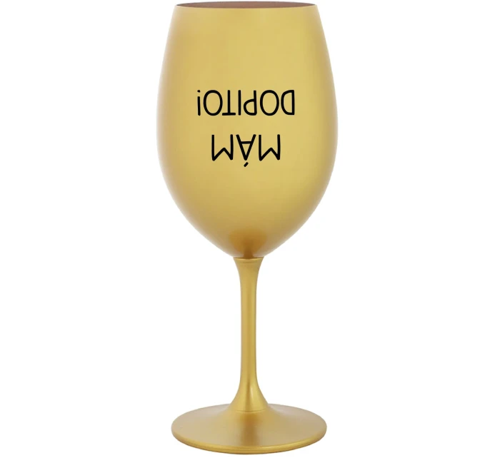 MÁM DOPITO! - zlatá sklenice na víno 350 ml MÁM DOPITO! - zlatá sklenice na víno 350 ml