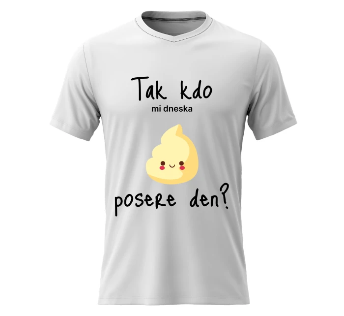 Pánské bavlněné tričko s potiskem - TAK KDO MI DNESKA POSERE DEN? - bílé