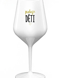 PROTOŽE DĚTI - bílá nerozbitná sklenice na víno 470 ml