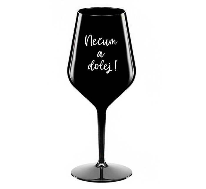 NEČUM A DOLEJ! - černá nerozbitná sklenice na víno 470 ml