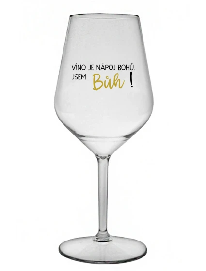 VÍNO JE NÁPOJ BOHŮ. JSEM BŮH! - čirá nerozbitná sklenice na víno 470 ml VÍNO JE NÁPOJ BOHŮ. JSEM BŮH! - čirá nerozbitná sklenice na víno 470 ml