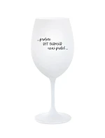 PROTOŽE BÝT FARMÁŘ NENÍ PRDEL - bílá sklenice na víno 350 ml