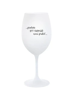 PROTOŽE BÝT FARMÁŘ NENÍ PRDEL - bílá  sklenice na víno 350 ml