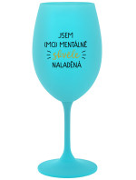 JSEM (MO)MENTÁLNĚ SKVĚLE NALADĚNÁ - tyrkysová sklenice na víno 350 ml