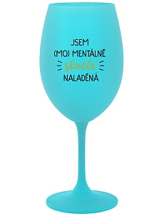 JSEM (MO)MENTÁLNĚ SKVĚLE NALADĚNÁ - tyrkysová sklenice na víno 350 ml