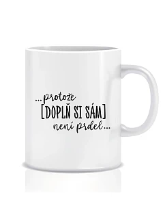Personalizovaný klasický bílý keramický hrníček 300 ml - ... protože [doplň si sám] není prdel ...