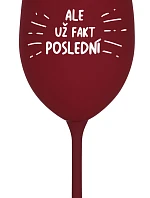 ALE UŽ FAKT POSLEDNÍ - bordó sklenice na víno 350 ml