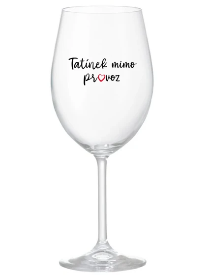 TATÍNEK MIMO PROVOZ - čirá sklenice na víno 350 ml
