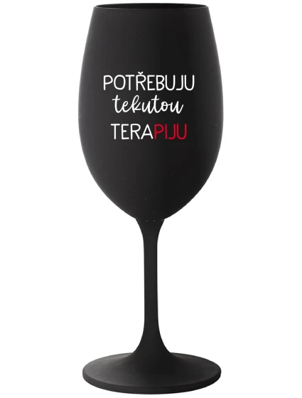 POTŘEBUJU TEKUTOU TERAPIJU - černá sklenice na víno 350 ml POTŘEBUJU TEKUTOU TERAPIJU - černá sklenice na víno 350 ml