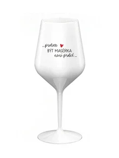 PROTOŽE BÝT MASÉRKA NENÍ PRDEL - bílá nerozbitná sklenice na víno 470 ml