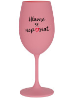 HLAVNĚ SE NEPOSRAT - růžová sklenice na víno 350 ml