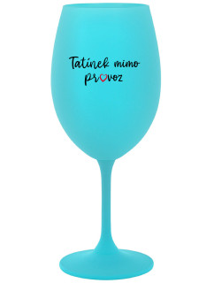 TATÍNEK MIMO PROVOZ - tyrkysová sklenice na víno 350 ml