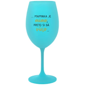 ...MAMINKA JE MIMO, PRETO SI DÁ VÍNO... - tyrkysový pohár na víno 350 ml ...MAMINKA JE MIMO, PRETO SI DÁ VÍNO... - tyrkysový pohár na víno 350 ml