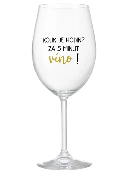 KOLIK JE HODIN? ZA 5 MINUT VÍNO! - čirá sklenice na víno 350 ml