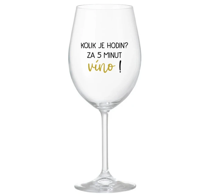 KOLIK JE HODIN? ZA 5 MINUT VÍNO! - čirá sklenice na víno 350 ml