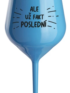 ALE UŽ FAKT POSLEDNÍ - modrá nerozbitná sklenice na víno 470 ml