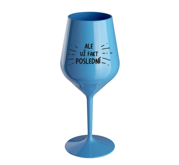 ALE UŽ FAKT POSLEDNÍ - modrá nerozbitná sklenice na víno 470 ml ALE UŽ FAKT POSLEDNÍ - modrá nerozbitná sklenice na víno 470 ml