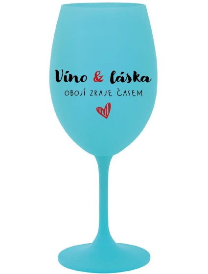 VÍNO A LÁSKA: OBOJÍ ZRAJE ČASEM - tyrkysová sklenice na víno 350 ml