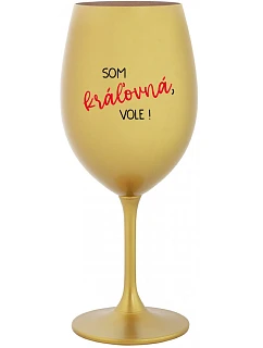SOM KRÁĽOVNÁ, VOLE! - zlatý pohár na víno 350 ml