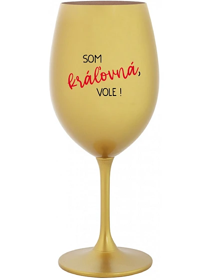 SOM KRÁĽOVNÁ, VOLE! - zlatý pohár na víno 350 ml SOM KRÁĽOVNÁ, VOLE! - zlatý pohár na víno 350 ml