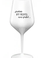 ...PROTOŽE BÝT ŘEDITEL NENÍ PRDEL... - bílá nerozbitná sklenice na víno 470 ml