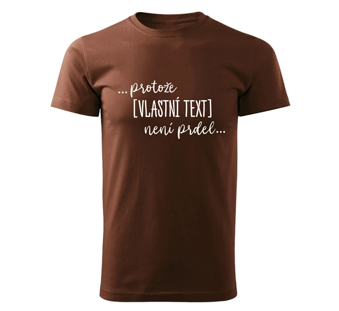 Personalizované pánské tričko - ... protože [doplň si sám] není prdel ... 