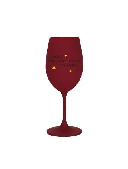 PROTOŽE ZABALIT DÁRKY NENÍ PRDEL - bordo sklenice na víno 350 ml PROTOŽE ZABALIT DÁRKY NENÍ PRDEL - bordo sklenice na víno 350 ml