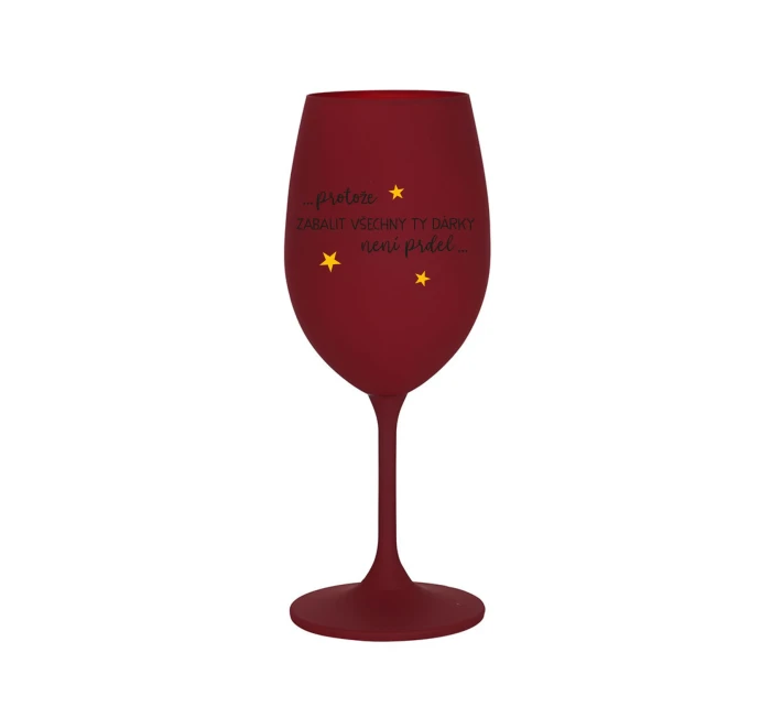 PROTOŽE ZABALIT DÁRKY NENÍ PRDEL - bordo sklenice na víno 350 ml PROTOŽE ZABALIT DÁRKY NENÍ PRDEL - bordo sklenice na víno 350 ml
