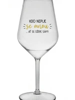 KDO NEPIJE SE MNOU...AŤ SE OŽERE SÁM! - čirá nerozbitná sklenice na víno 470 ml