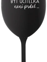 ...PROTOŽE BÝT UČITELKA NENÍ PRDEL... - černá sklenice na víno 350 ml