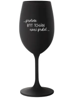 ...PROTOŽE BÝT TCHÁN NENÍ PRDEL... - černá sklenice na víno 350 ml