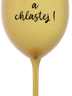 NEČUM A CHLASTEJ! - zlatá sklenice na víno 350 ml