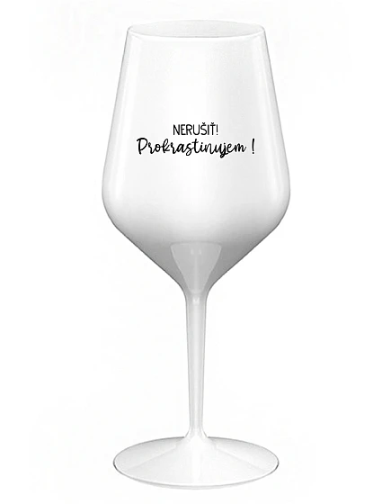 NERUŠIŤ! PROKRASTINUJEM! - biely nerozbitný pohár na víno 470 ml NERUŠIŤ! PROKRASTINUJEM! - biely nerozbitný pohár na víno 470 ml