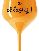 NEČUM A CHLASTEJ! - oranžová nerozbitná sklenice na víno 470 ml