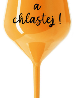 NEČUM A CHLASTEJ! - oranžová nerozbitná sklenice na víno 470 ml