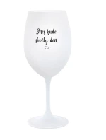DNES BUDE SKVĚLÝ DEN - bílá sklenice na víno 350 ml DNES BUDE SKVĚLÝ DEN - bílá sklenice na víno 350 ml