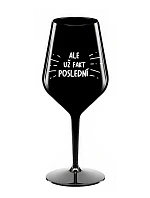 ALE UŽ FAKT POSLEDNÍ - černá nerozbitná sklenice na víno 470 ml