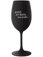 ...PROTOŽE BÝT ŘEDITEL NENÍ PRDEL... - černá sklenice na víno 350 ml