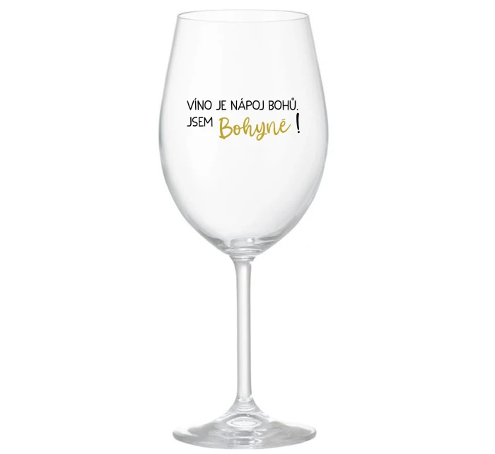 VÍNO JE NÁPOJ BOHŮ. JSEM BOHYNĚ! - čirá sklenice na víno 350 ml VÍNO JE NÁPOJ BOHŮ. JSEM BOHYNĚ! - čirá sklenice na víno 350 ml