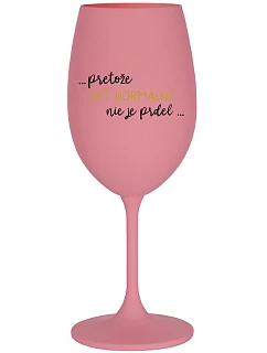 ...PRETOŽE BYŤ NORMÁLNY NIE JE PRDEL... - ružový pohár na víno 350 ml
