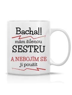 MÁM ŠÍLENOU SESTRU - klasický bílý keramický hrníček 300 ml