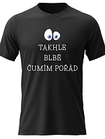 Dámské bavlněné tričko s potiskem - TAKHLE BLBĚ ČUMÍM POŘÁD - černé