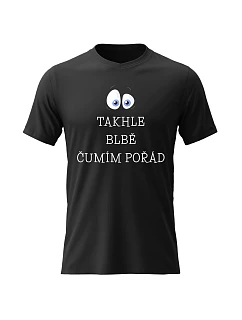 Dámské bavlněné tričko s potiskem - TAKHLE BLBĚ ČUMÍM POŘÁD - černé