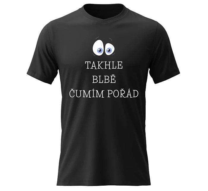 Dámské bavlněné tričko s potiskem - TAKHLE BLBĚ ČUMÍM POŘÁD - černé