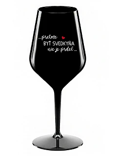 ...PRETOŽE BYŤ SVEDKYŇA NIE JE PRDEL... - čierny nerozbitný pohár na víno 470 ml