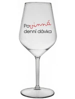POVINNÁ DENNÍ DÁVKA - čirá nerozbitná sklenice na víno 470 ml