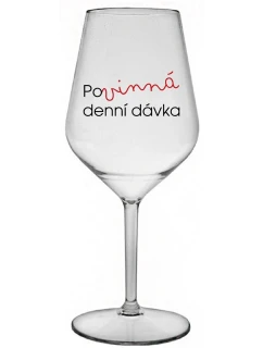 POVINNÁ DENNÍ DÁVKA - čirá nerozbitná sklenice na víno 470 ml